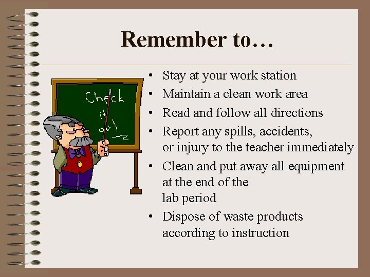 Remember to… • • Stay at your work station Maintain a clean work area