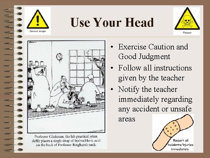 Use Your Head • Exercise Caution and Good Judgment • Follow all instructions given