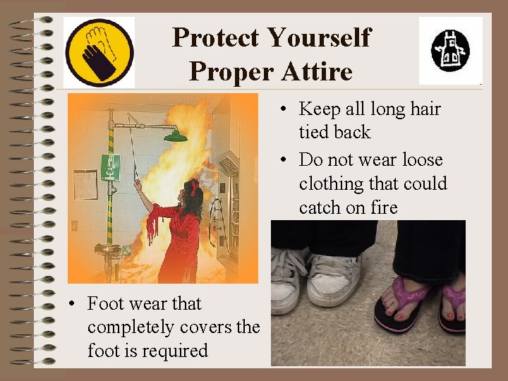 Protect Yourself Proper Attire • Keep all long hair tied back • Do not