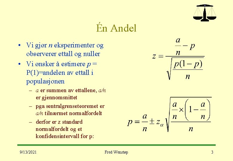 Én Andel • Vi gjør n eksperimenter og observerer ettall og nuller • Vi