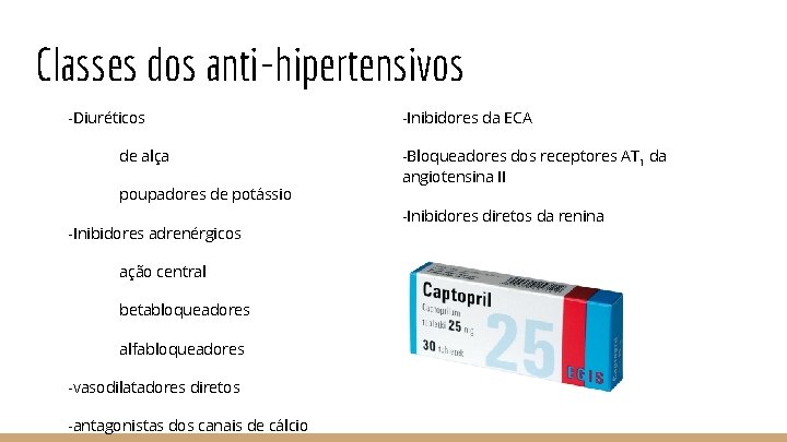 Classes dos anti-hipertensivos -Diuréticos de alça poupadores de potássio -Inibidores adrenérgicos ação central betabloqueadores