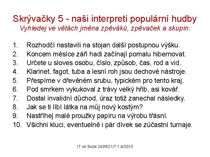 Skrývačky 5 - naši interpreti populární hudby Vyhledej ve větách jména zpěváků, zpěvaček a