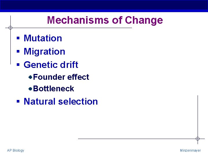 Mechanisms of Change § Mutation § Migration § Genetic drift Founder effect Bottleneck §