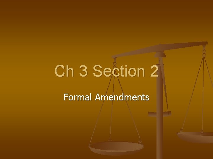 Ch 3 Section 2 Formal Amendments 