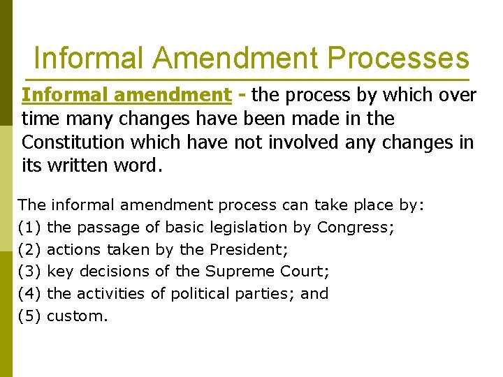 Informal Amendment Processes Informal amendment - the process by which over time many changes