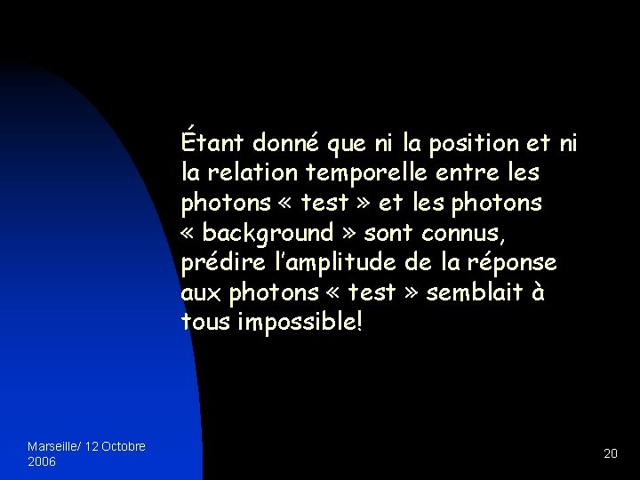 Étant donné que ni la position et ni la relation temporelle entre les photons