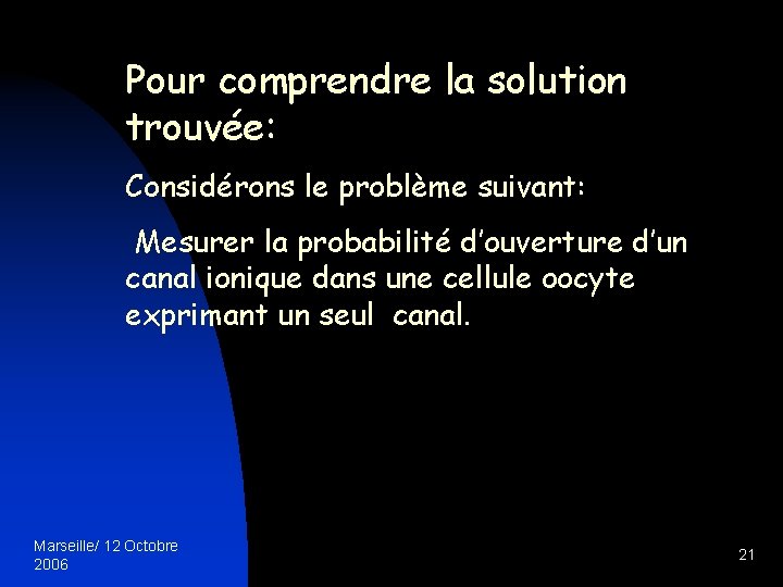 Pour comprendre la solution trouvée: Considérons le problème suivant: Mesurer la probabilité d’ouverture d’un