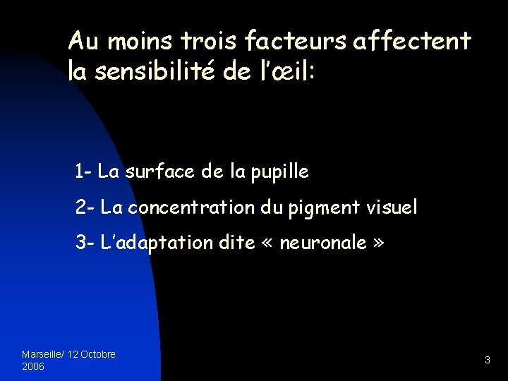 Au moins trois facteurs affectent la sensibilité de l’œil: 1 - La surface de