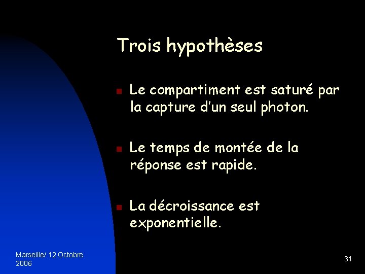 Trois hypothèses n n n Marseille/ 12 Octobre 2006 Le compartiment est saturé par