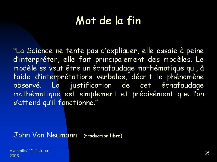 Mot de la fin “La Science ne tente pas d’expliquer, elle essaie à peine