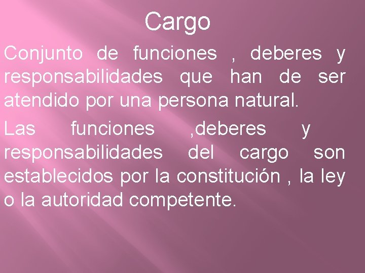 Cargo Conjunto de funciones , deberes y responsabilidades que han de ser atendido por