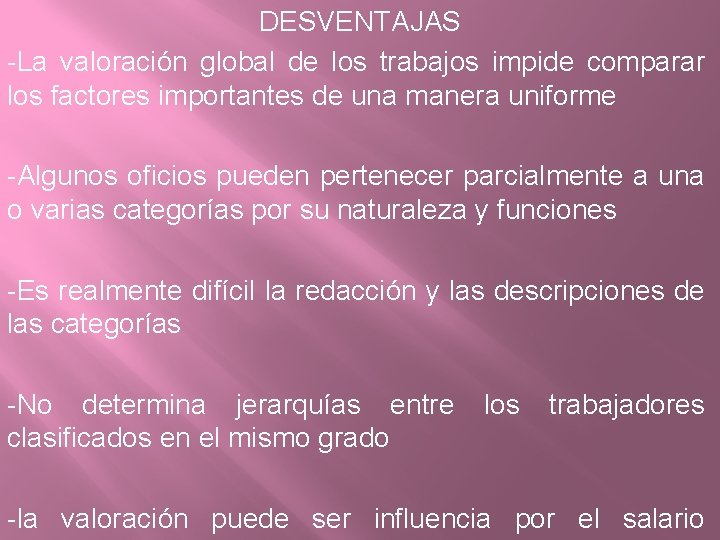 DESVENTAJAS -La valoración global de los trabajos impide comparar los factores importantes de una