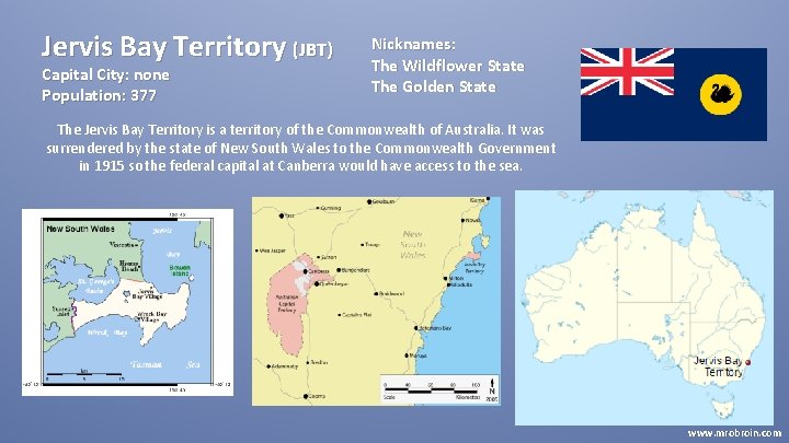 Jervis Bay Territory (JBT) Capital City: none Population: 377 Nicknames: The Wildflower State The