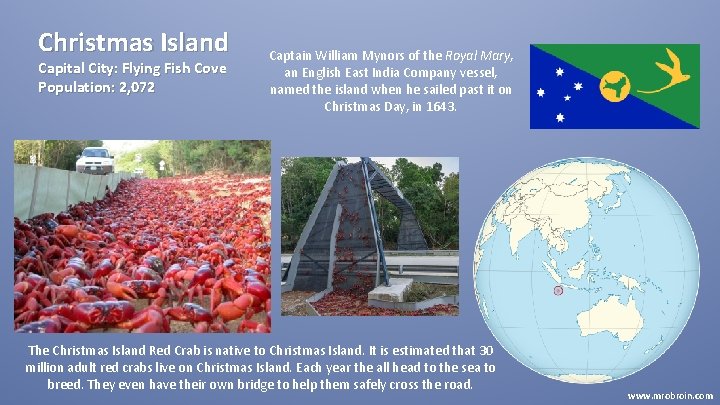 Christmas Island Capital City: Flying Fish Cove Population: 2, 072 Captain William Mynors of