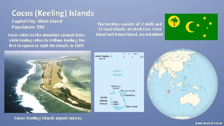 Cocos (Keeling) Islands Capital City: West Island Population: 596 Cocos refers to the abundant