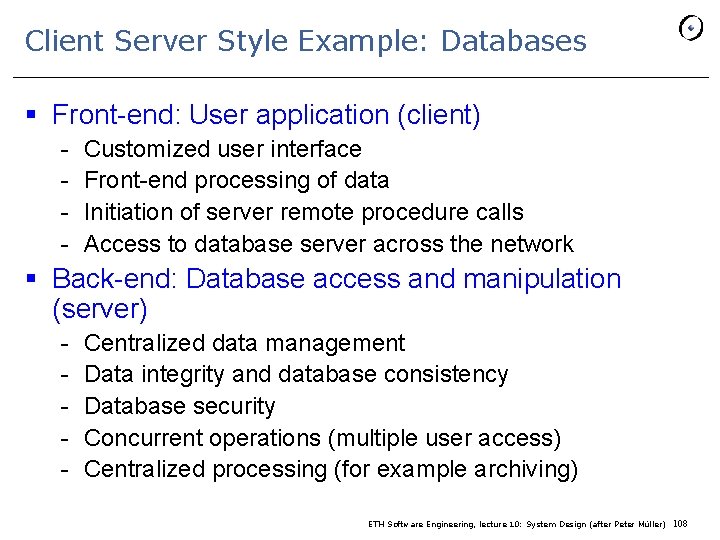 Client Server Style Example: Databases § Front-end: User application (client) - Customized user interface