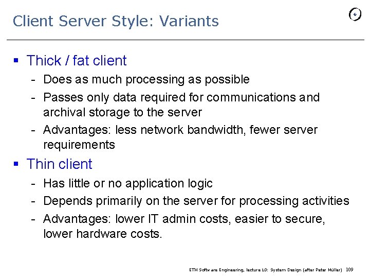 Client Server Style: Variants § Thick / fat client - Does as much processing