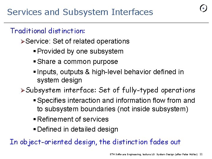 Services and Subsystem Interfaces Traditional distinction: ØService: Set of related operations § Provided by