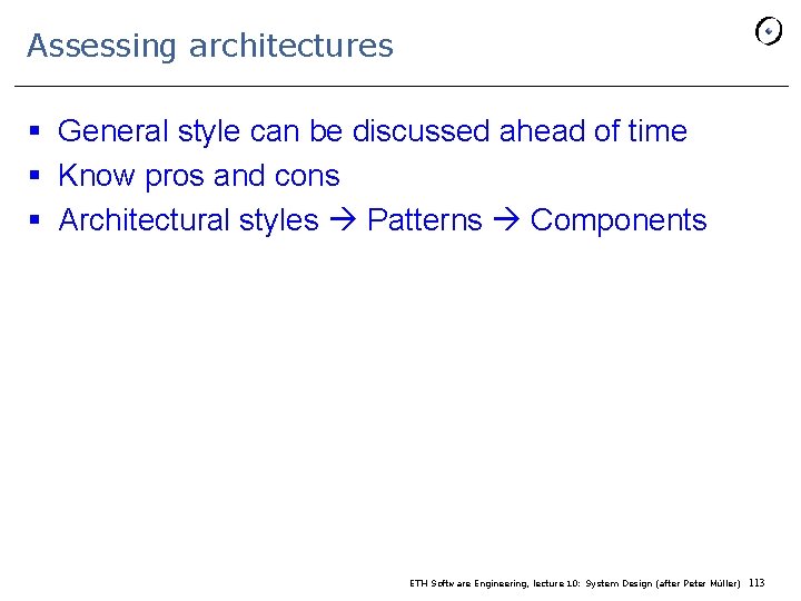 Assessing architectures § General style can be discussed ahead of time § Know pros