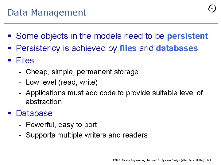 Data Management § Some objects in the models need to be persistent § Persistency