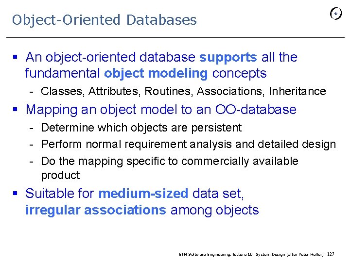 Object-Oriented Databases § An object-oriented database supports all the fundamental object modeling concepts -