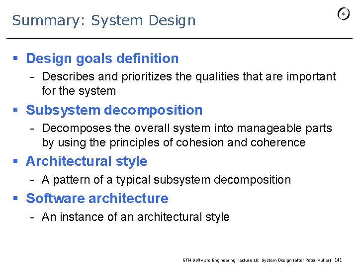 Summary: System Design § Design goals definition - Describes and prioritizes the qualities that