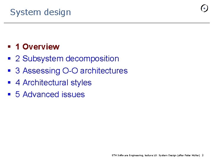 System design § § § 1 Overview 2 Subsystem decomposition 3 Assessing O-O architectures