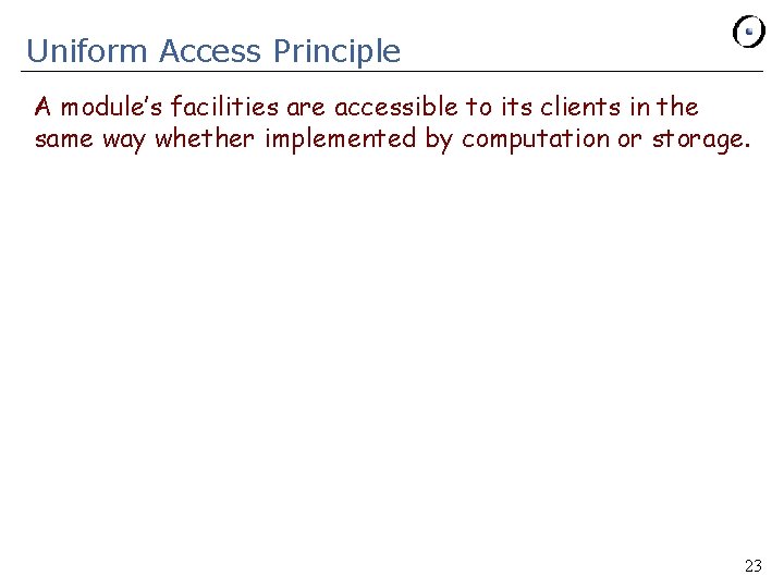 Uniform Access Principle A module’s facilities are accessible to its clients in the same