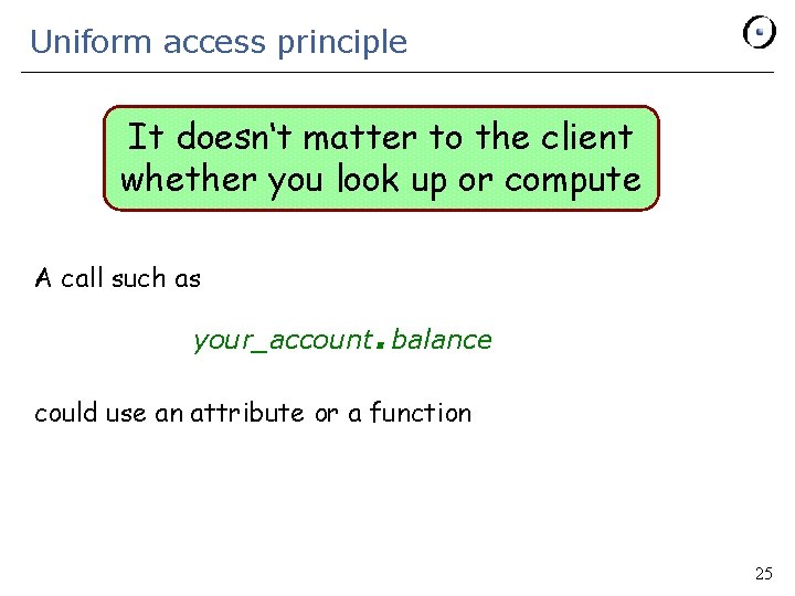 Uniform access principle It doesn‘t matter to the client whether you look up or