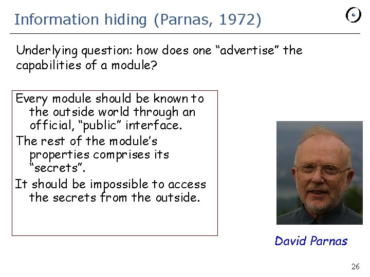 Information hiding (Parnas, 1972) Underlying question: how does one “advertise” the capabilities of a