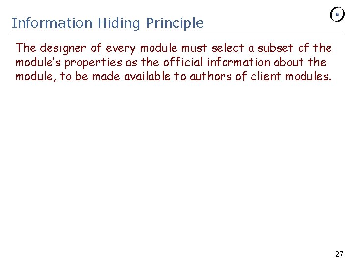 Information Hiding Principle The designer of every module must select a subset of the