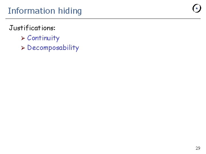 Information hiding Justifications: Ø Continuity Ø Decomposability 29 