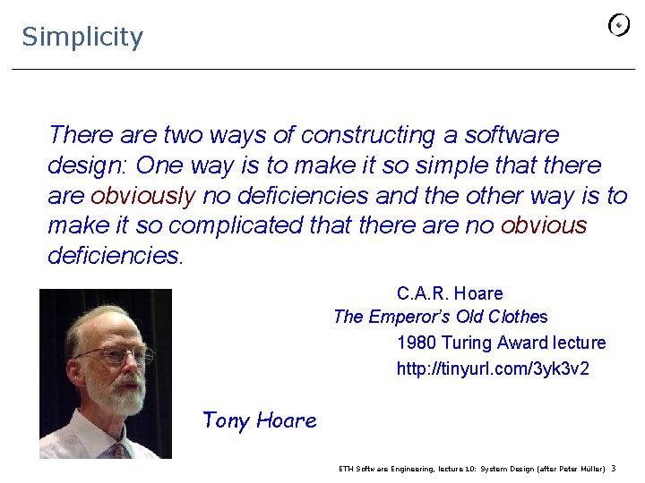 Simplicity • There are two ways of constructing a software design: One way is