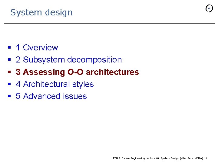 System design § § § 1 Overview 2 Subsystem decomposition 3 Assessing O-O architectures
