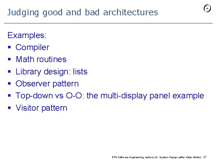 Judging good and bad architectures Examples: § Compiler § Math routines § Library design: