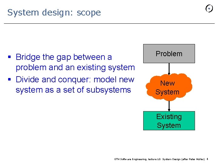 System design: scope § Bridge the gap between a problem and an existing system