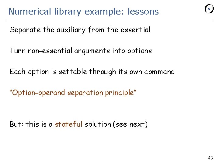 Numerical library example: lessons Separate the auxiliary from the essential Turn non-essential arguments into