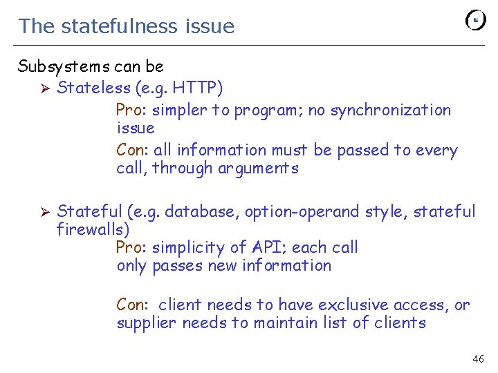 The statefulness issue Subsystems can be Ø Stateless (e. g. HTTP) Pro: simpler to