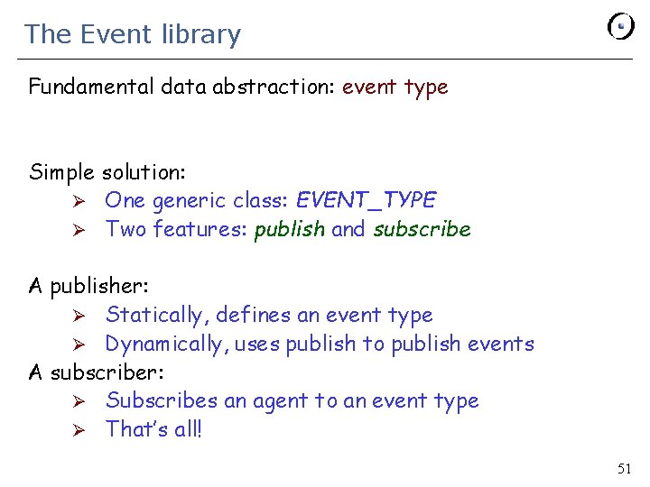 The Event library Fundamental data abstraction: event type Simple solution: Ø One generic class: