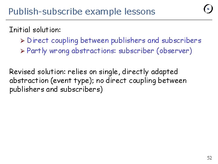 Publish-subscribe example lessons Initial solution: Ø Direct coupling between publishers and subscribers Ø Partly