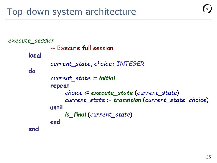 Top-down system architecture execute_session -- Execute full session local current_state, choice : INTEGER do