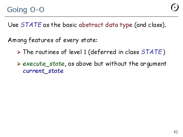 Going O-O Use STATE as the basic abstract data type (and class). Among features