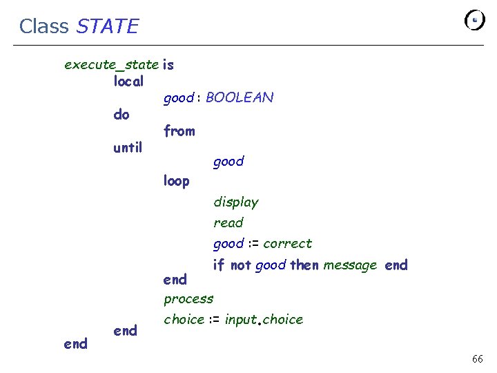 Class STATE execute_state is local good : BOOLEAN do from until good loop display