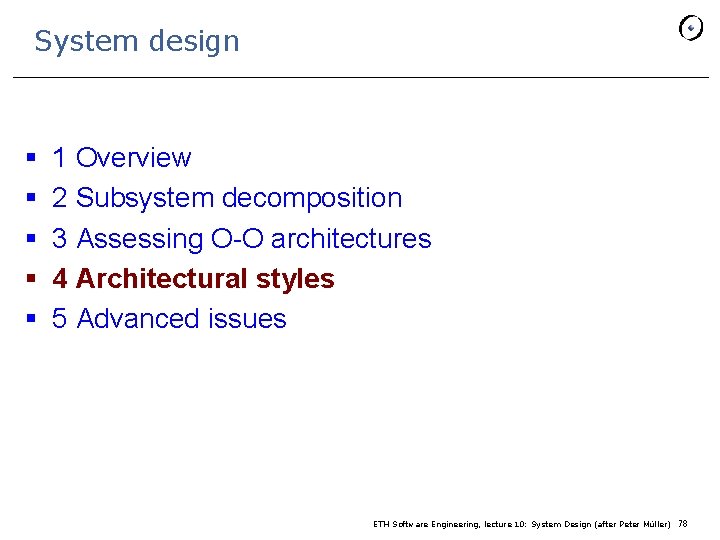 System design § § § 1 Overview 2 Subsystem decomposition 3 Assessing O-O architectures