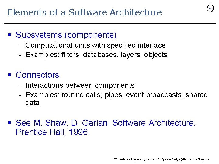 Elements of a Software Architecture § Subsystems (components) - Computational units with specified interface