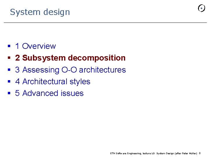 System design § § § 1 Overview 2 Subsystem decomposition 3 Assessing O-O architectures