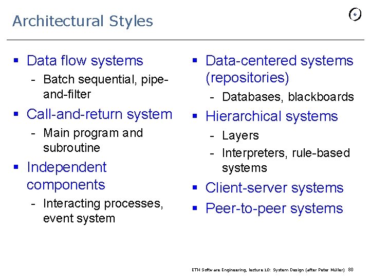 Architectural Styles § Data flow systems - Batch sequential, pipeand-filter § Call-and-return system -