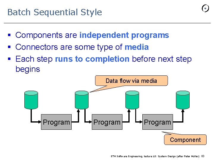 Batch Sequential Style § Components are independent programs § Connectors are some type of