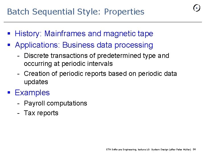 Batch Sequential Style: Properties § History: Mainframes and magnetic tape § Applications: Business data
