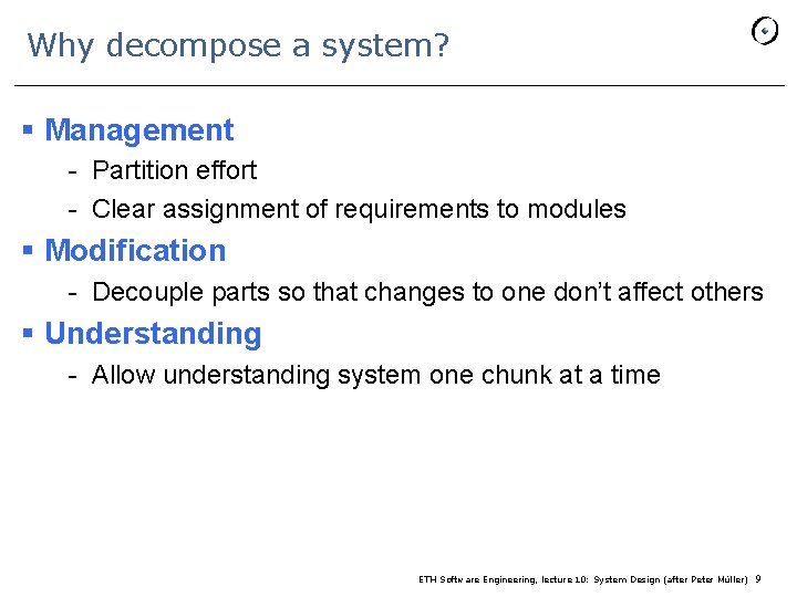 Why decompose a system? § Management - Partition effort - Clear assignment of requirements